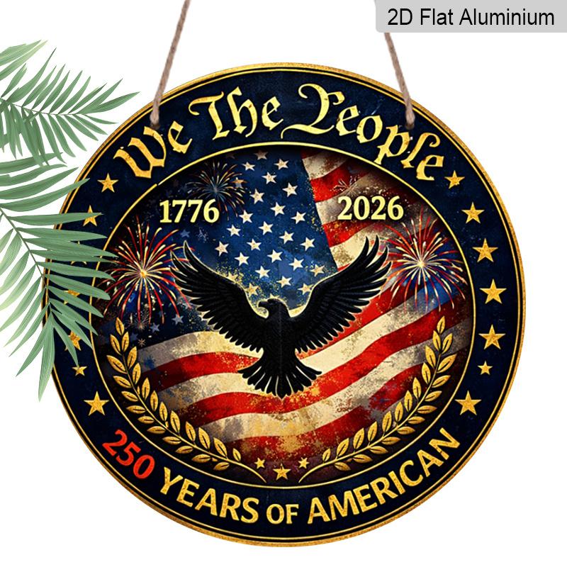 

2D Flat, 1pc Round Aluminum Hanging Sign, We The People 250 Years Of American Patriotic Design, 1776-2026 Bald Eagle Metal Sign, Perfect for Front 7.87*7.87 in