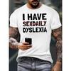 European Size I Have Sexdaily Dyslexia Crinkle Plus Size Men's T-Shirt, PLUS SIZE