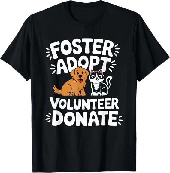 HOT! Save Pet Foster Adopt Volunteer Donate, Dog and Cat Rescue T-Shirt S-3XL XXL