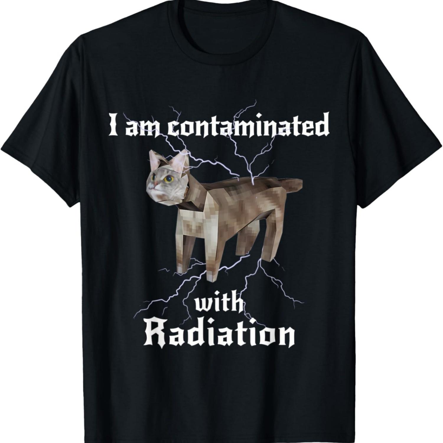I Am Contaminated With Radiation Funny Cat Meme T-Shirt S