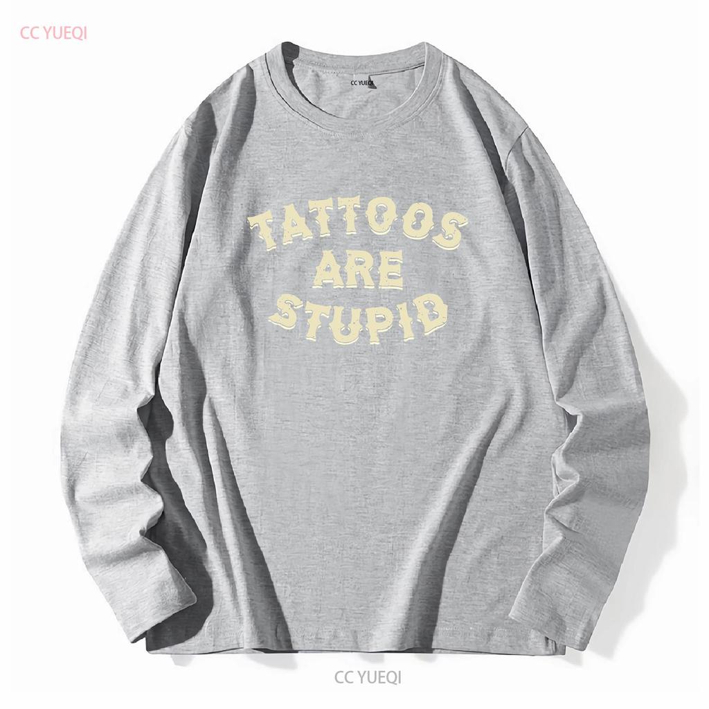 Tattoos sind dumm T-Shirt S 3XL Lang- oder Kurzarm Vintage Gewaschen Designer-Kleidung Mode Leicht Unisex Weich homme