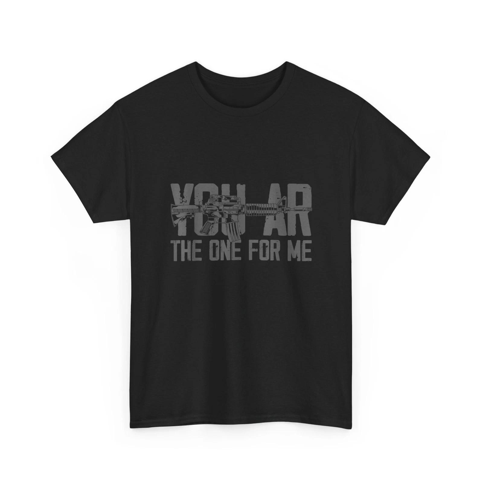 Gun T-Shirt, You AR The One for Me Guns Lovers T-Shirt 4XL