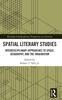 The Spatial Literary Studies : Interdisciplinary Approaches To Space, Geography, and the Imagination Book
