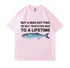 Buy A Unisex Eat Fish He Day Teach Fish Unisex To A Lifetime Funny Meme T Shirt Unisex Casual Cotton Tshirt Unisex Cotton Oversized Tees