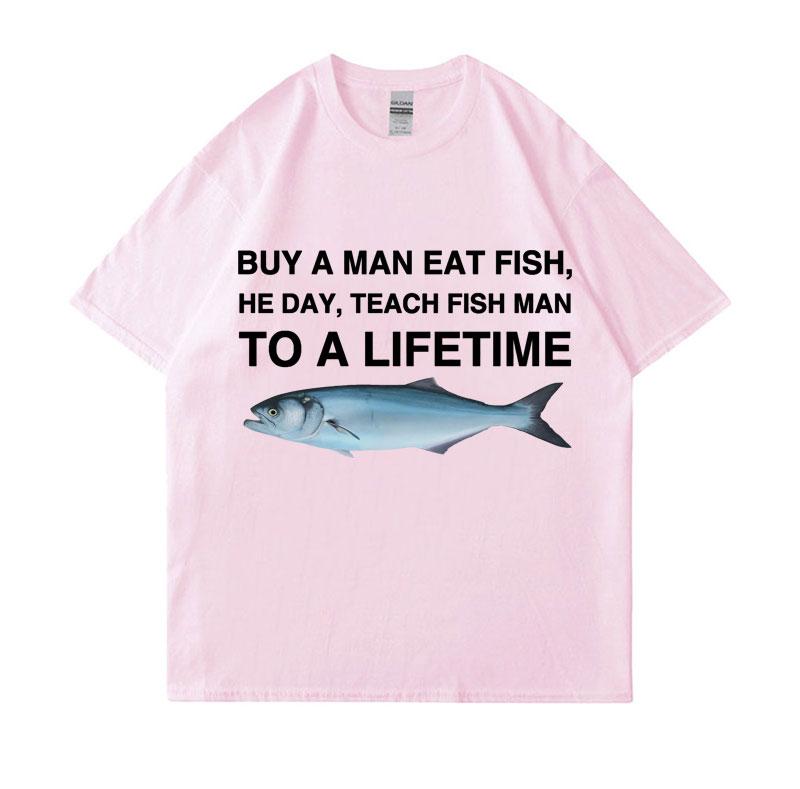 Buy A Unisex Eat Fish He Day Teach Fish Unisex To A Lifetime Funny Meme T Shirt Unisex Casual Cotton Tshirt Unisex Cotton Oversized Tees