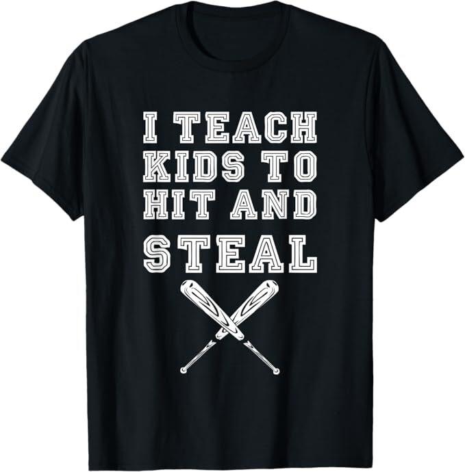 

I Teach Kids to Hit and Steal - Baseball Coach T-Shirt S