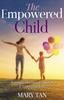 The The Empowered Child : Raising Conscious, Confident, and Connected Kids Book