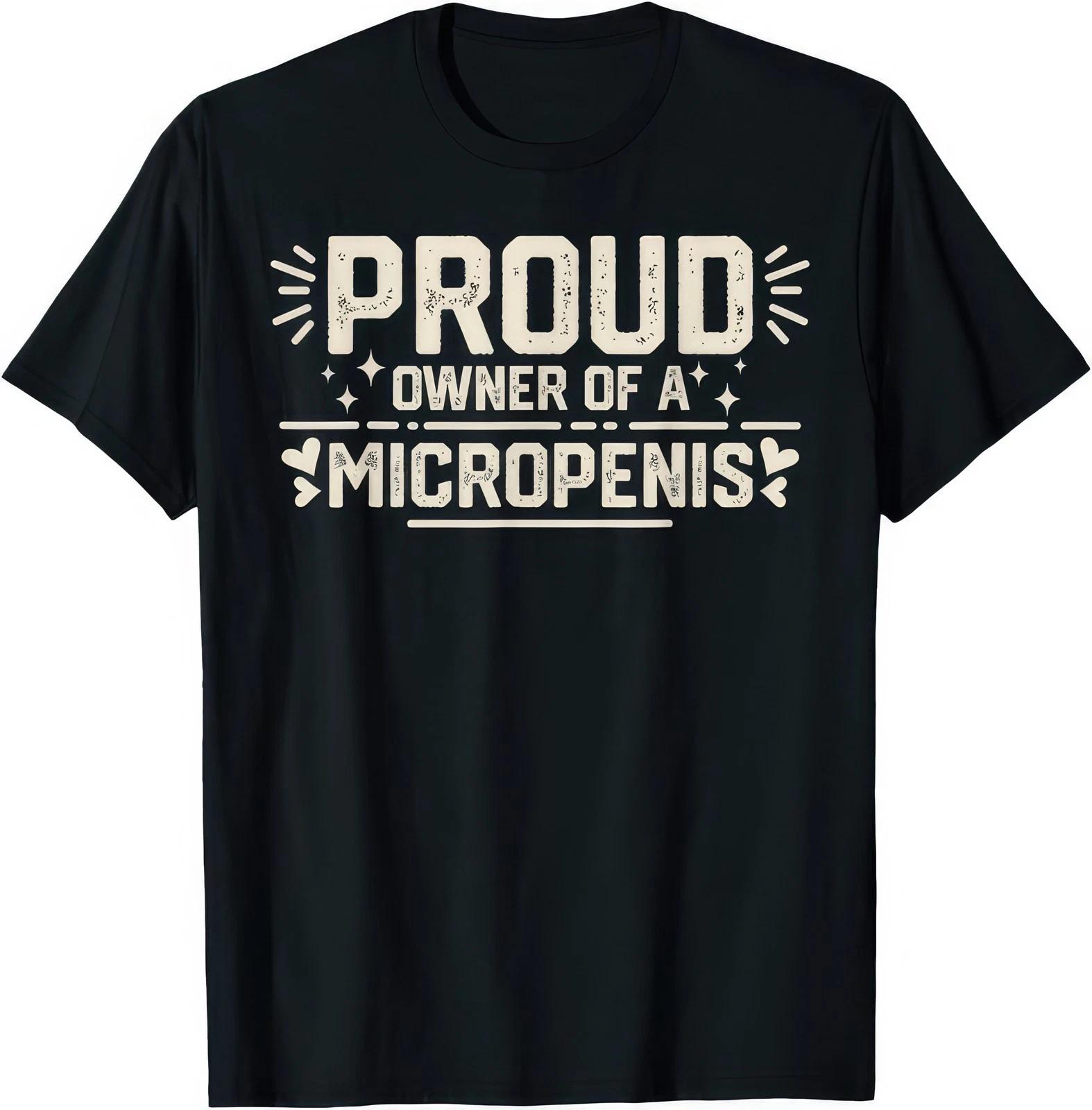 Proud Owner Of A Micropenis Funny Rude T Shirt L