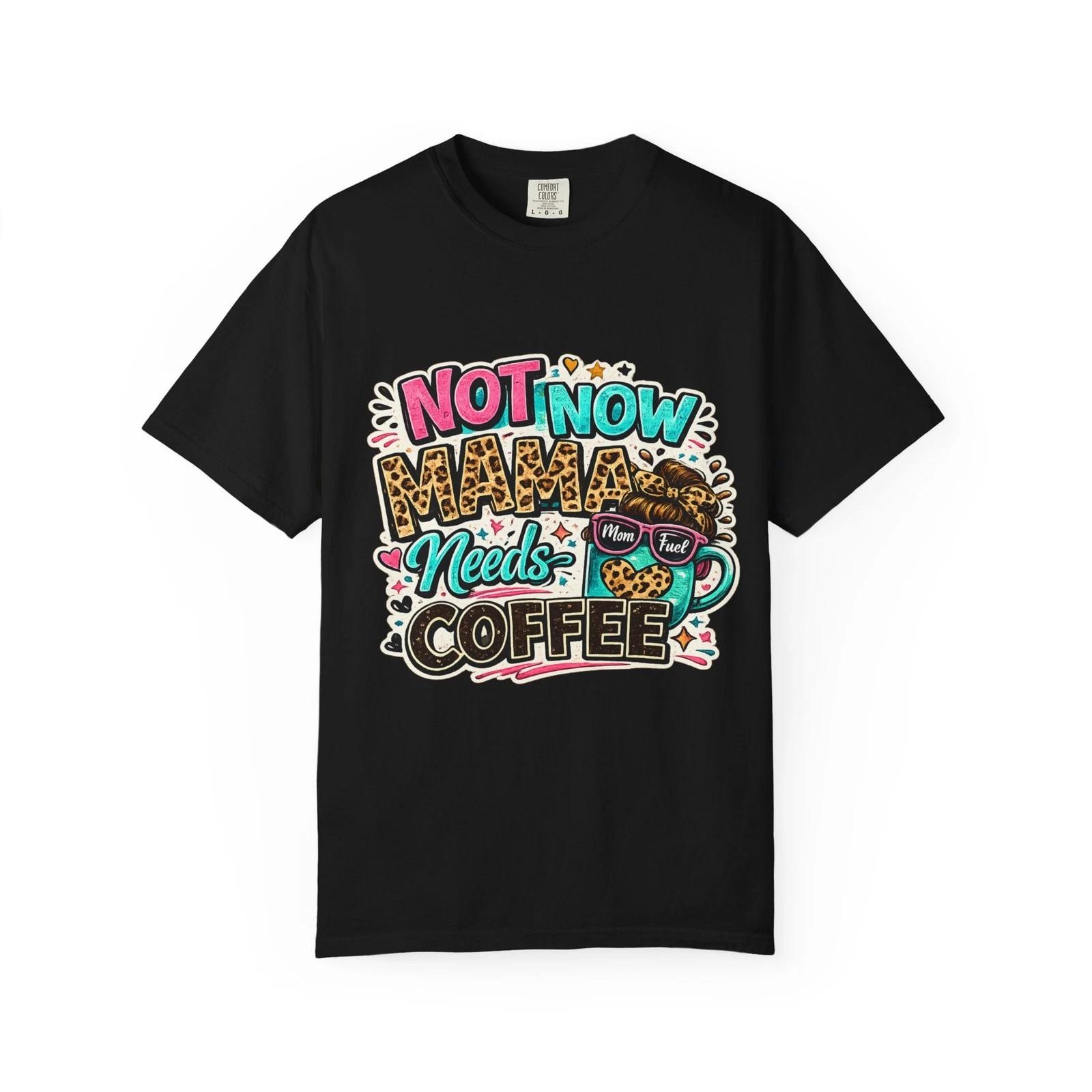 Not Now Mama Needs Coffee T-shirt | Mom Coffee Graphic Tee XXL