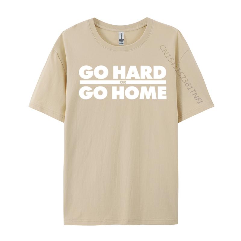 Go Hard Or Go Home Fitness Go Hard Or Go Home Tshirts Latest Tops Shirt Cotton Fabric Unisexs Casual Harajuku Tee Shirt For Unisex
