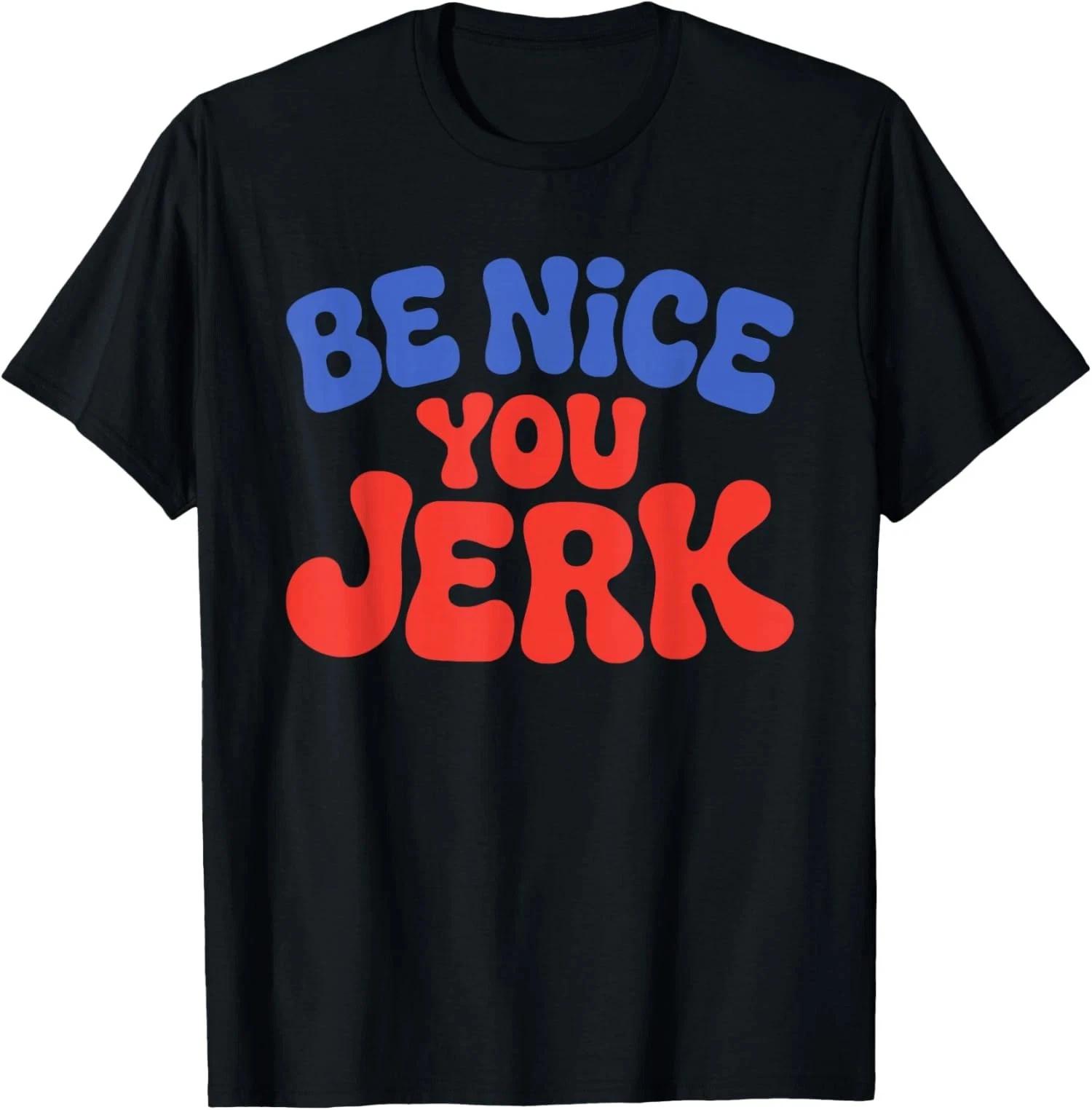 Retro Be Nice You Jerk Sarcastic Humor Quote Unisex T-Shirt M