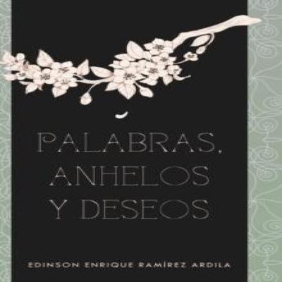 Palabras Anhelos Y Deseos by Edinson Enrique Ramirez Ardila Hardback Book 9781463397364