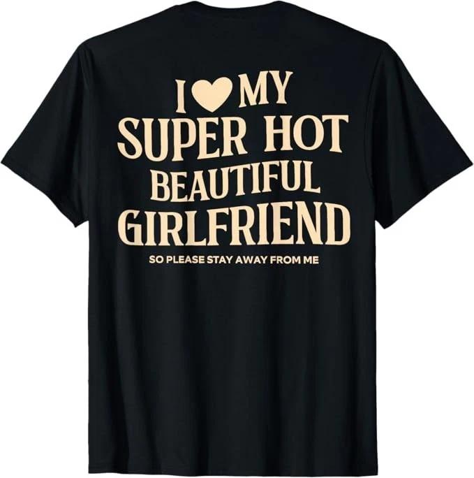 (on Back) I Love My Super Hot Beautiful Girlfriend Stay Away T-Shirt S