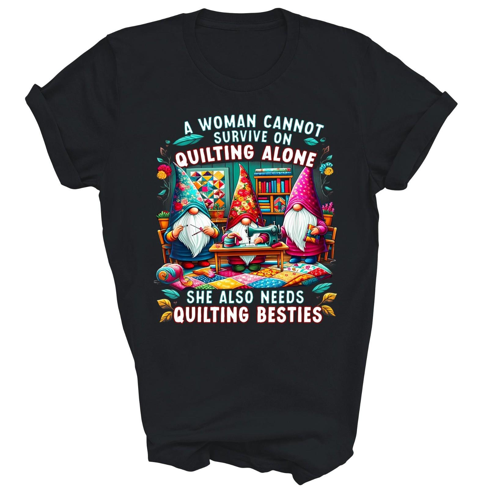 A Woman Cannot Survive On Quilting Alone Besties Unisex Shirt Gift L