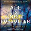 All Is Not Forgotten The Bestselling Gripping Thriller Youll Never Forget by Wendy Walker... 9780008203481