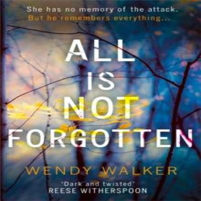 All Is Not Forgotten The Bestselling Gripping Thriller Youll Never Forget by Wendy Walker... 9780008203481