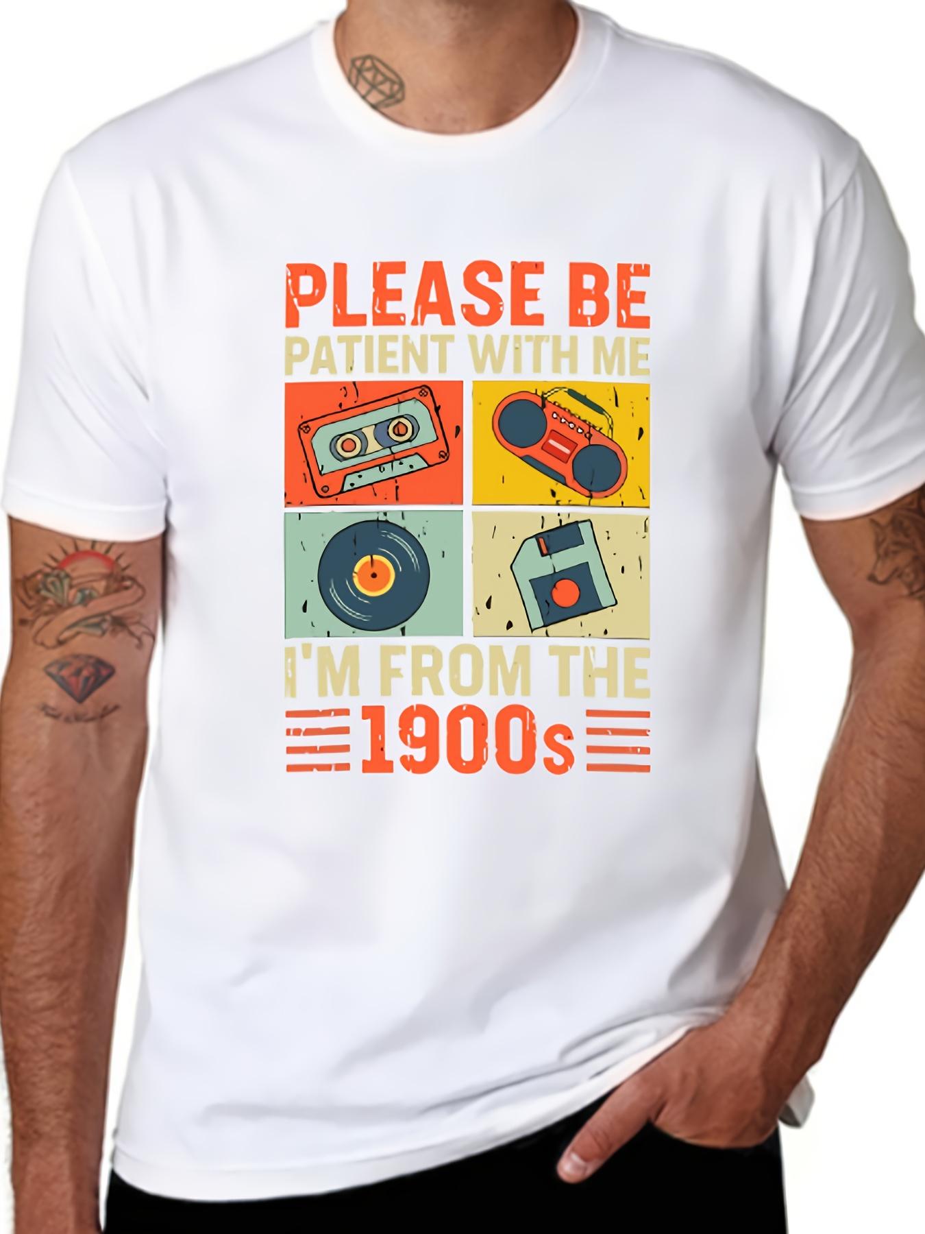 Please Be Patient With Me Im From The 1900S Funny T Shirt Men Fashion Short Sleeve TShirt S