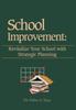 The School Improvement : Revitalize Your School with Strategic Planning: Revitalize Your School with Strategic Planning Book