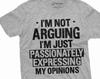 Men's Funny I Am Not Arguing T-shirt Passionately Expressing My Opinions Mother Dad Grandma Grandpa Gift Ideas Humorous Saying Tee