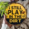 2D Flat Aluminum Vintage Metal Tin Sign I Still Play In The Dirt With Excavator Posters Wall Art for Dorm Home Office Room Decor, Vintage Style