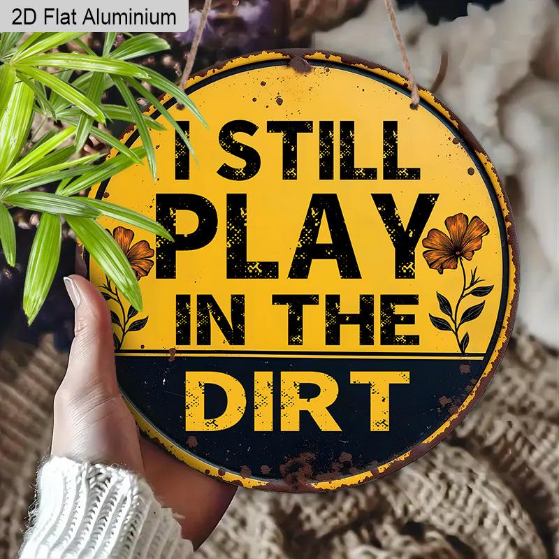 2D Flat Aluminum Vintage Metal Tin Sign I Still Play In The Dirt With Excavator Posters Wall Art for Dorm Home Office Room Decor, Vintage Style