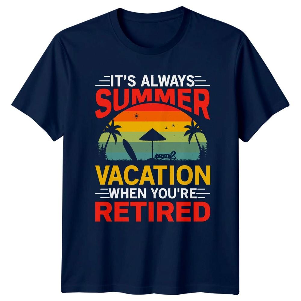 Its Always Summer Vacation When TShirt Beach RetireUnisext Gift For Him And Her