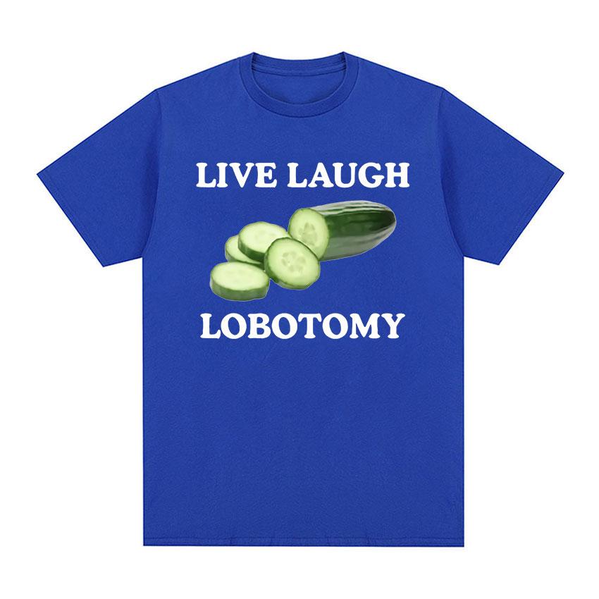 

Live Laugh Lobotomy Cucumber Funny Meme футболки для мужчин и женщин, повседневная модная футболка с короткими рукавами, топы, футболка большого размера из 100% хлопка