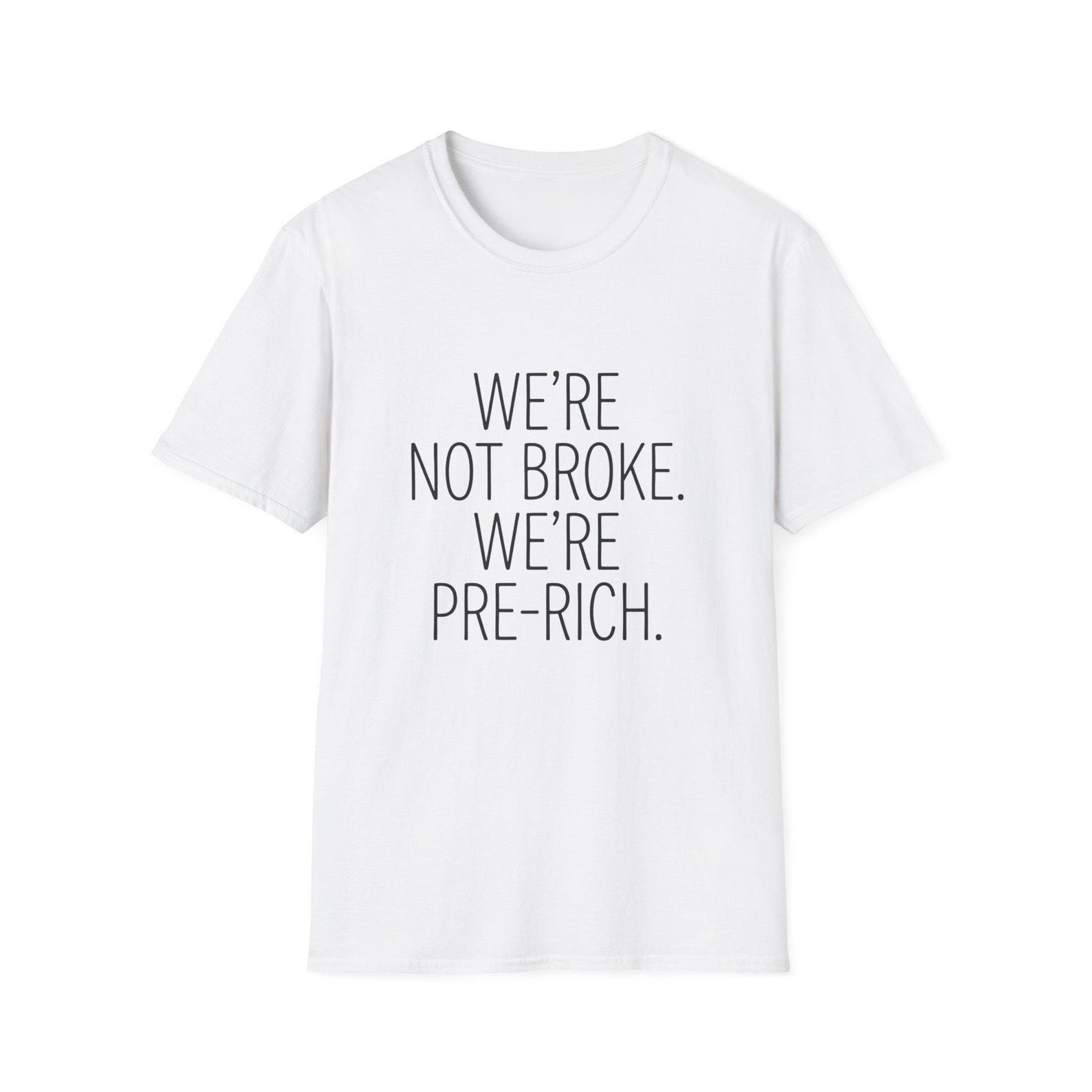 We re Not Broke We re Pre-Rich – Funny Money Humor Quote T-Shirt 3XL