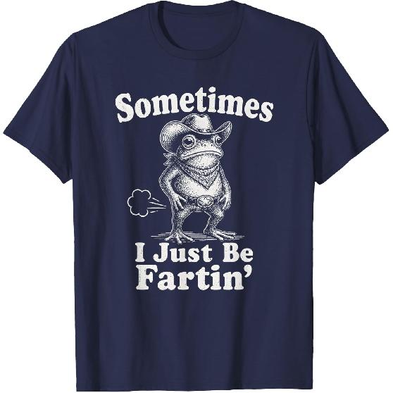 Sometimes I Just Be Fartin' Frog Funny T-Shirt