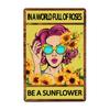 Sunflower Vintage Tin Sign Funny In A World Full of Roses Be A Sunflower Poster Tin Painting Metal Sign Decor Iron Plating Sign