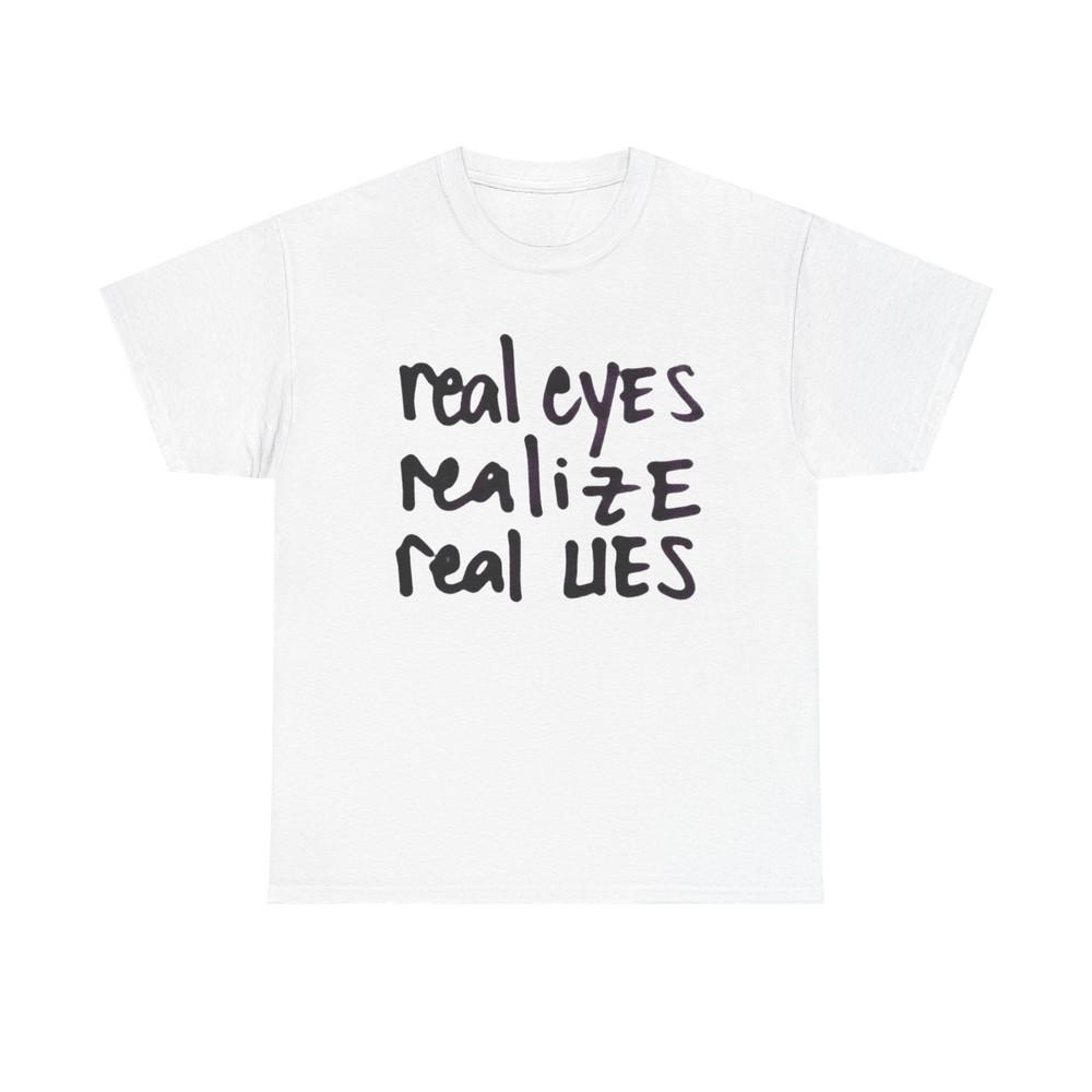 Real Eyes Realize Real Lies Graphic T-Shirt Unisex Heavy Cotton Tee NEW GIFT Unisex T-Shirt