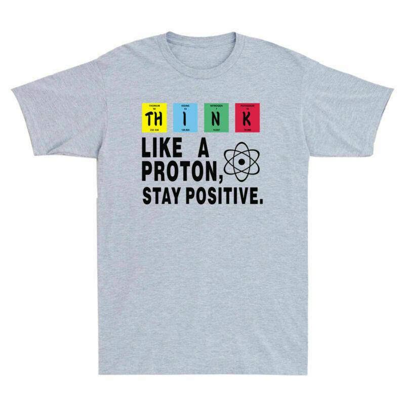 Proton T-Shirt Funny Unisex's Science Think Like Positive Stay Nerd Chemistry A