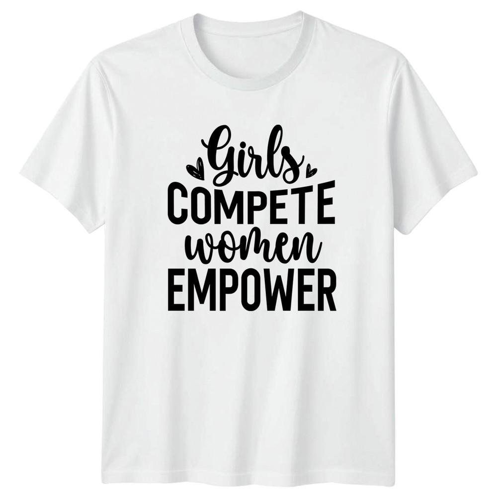Girls Compete Unisex Empower Unisexs TShirt Sisterhood Activism Birthday S