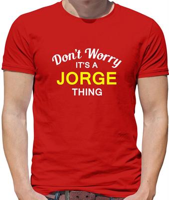 Don'T Worry It's Un Jorge Cosa T-Shirt - Cognome Custom Nome Famiglia