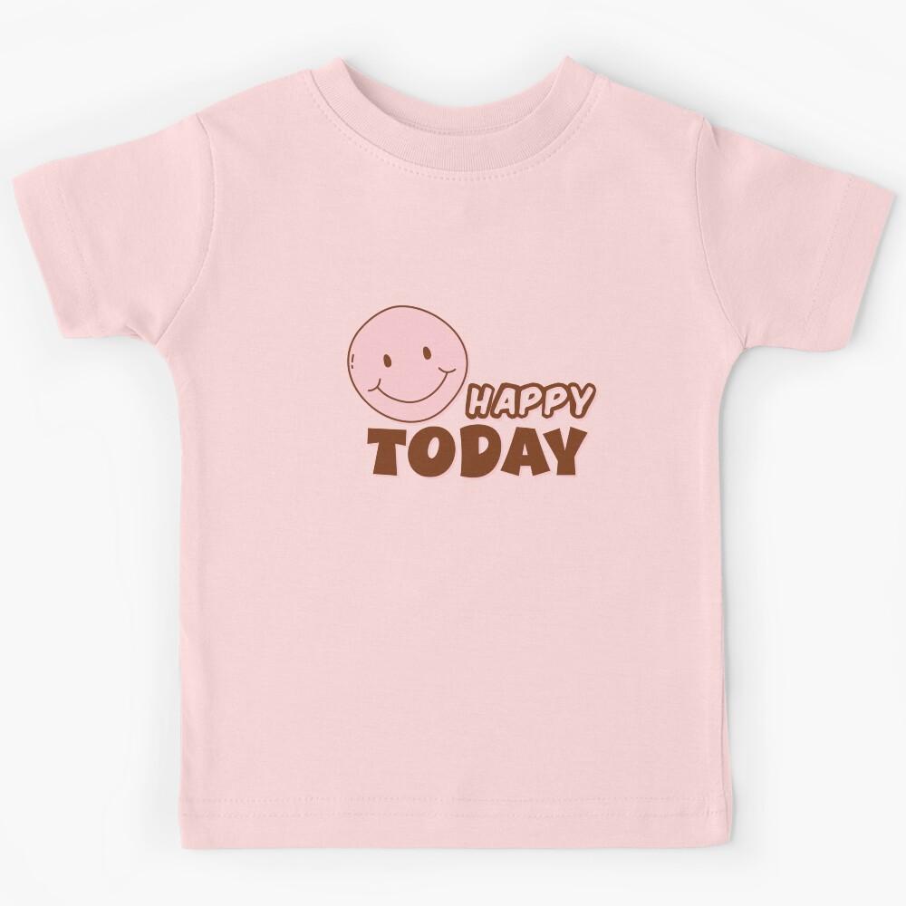 Happy Today - Typography, Funny quotes, Memes Kids T-Shirt 150
