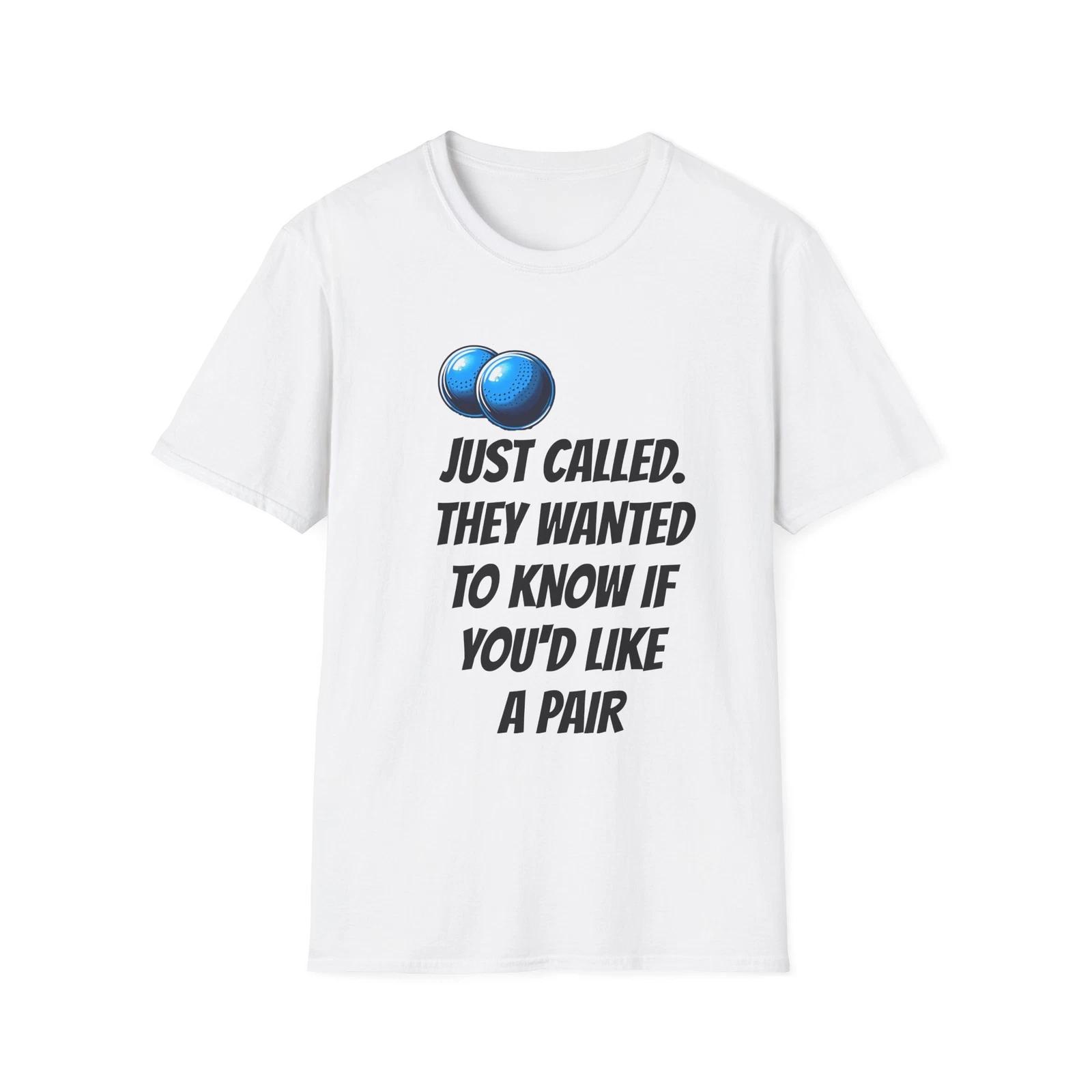 Unisex Softstyle T-Shirt -Just Called, They Wanted To Know If You d Like A Pair S