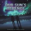 Our Suns Revenge by David H Higgins Paperback Book 9781035864461