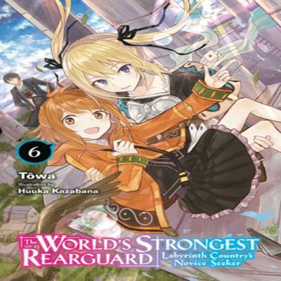 The Worlds Strongest Rearguard Labyrinth Countrys Novice Seeker Vol. 6 Light Novel by Towa Towa... 9781975333331
