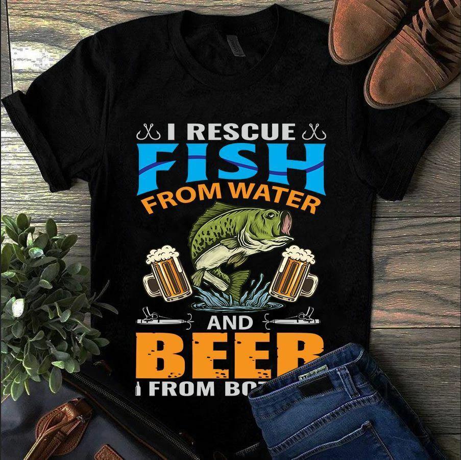 Men s and Women s T-shirts I Rescue Fish From Water and Beer From Bottles Fishing Bass M