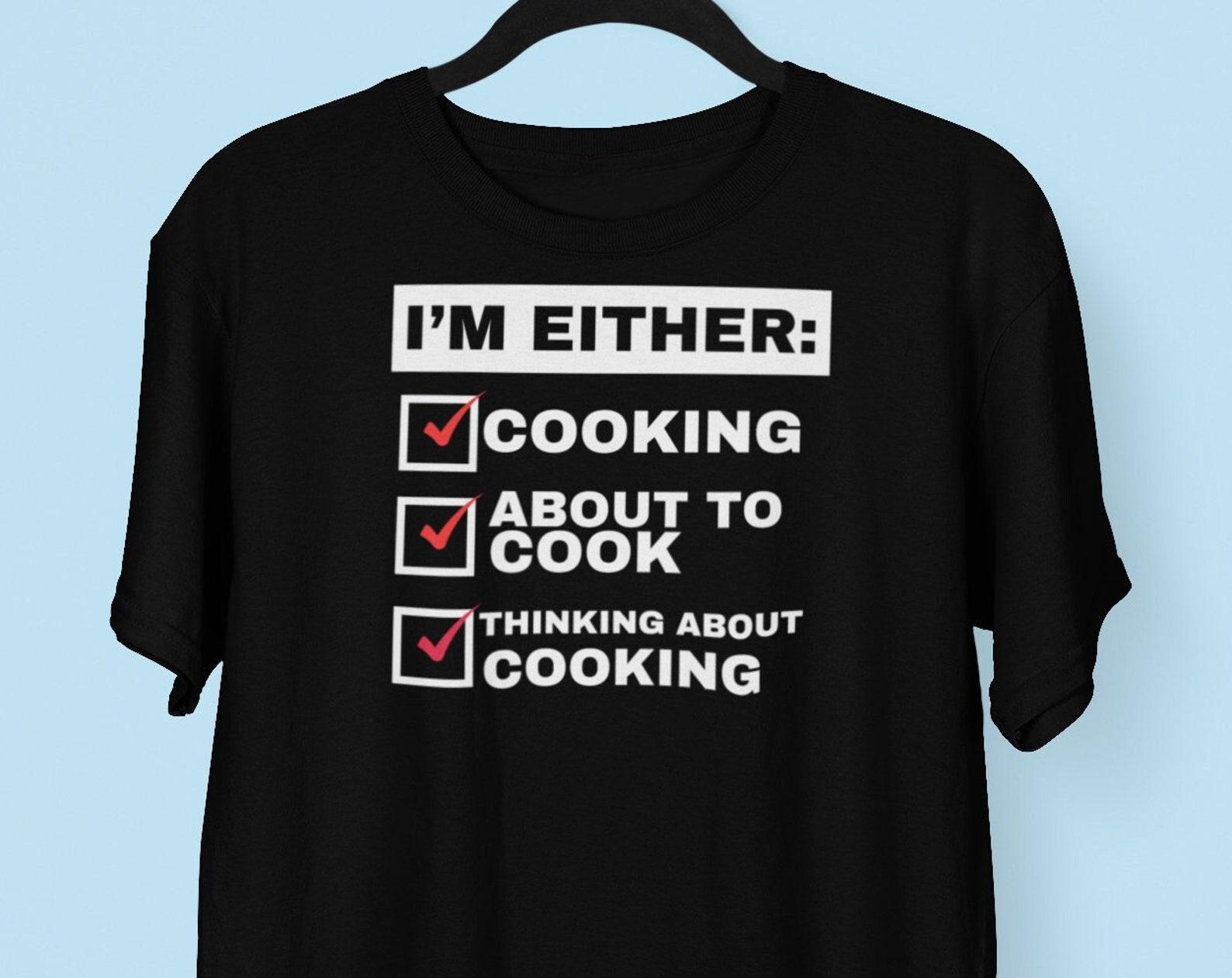 Funny Cooking T shirt, Funny Chef Shirt, Foodie T shirts, I m Either Cooking, About to Cook or Thinking about Cooking T shirt, Gifts for Chefs M