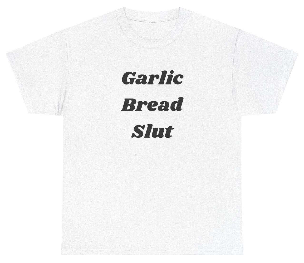 Garlic Bread Slut T Shirt Funny Meme Lover Ironic Unhinged Y2K Grunge Silly Tee XS