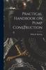 The Practical Handbook On Pump Construction Book