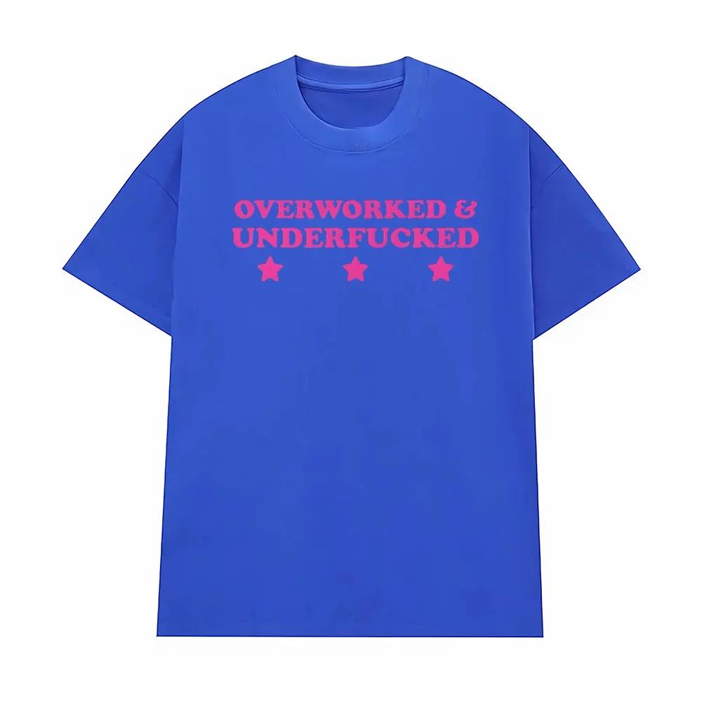 Overworked Underfucked Unisex Cotton T Shirts Men Women Retro Fashion High Quality T Shirt Oversized Casual Tshirt Streetwear S