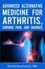 The Advanced Alternative Medicine for Arthritis, Chronic Pain, and Injuries Book