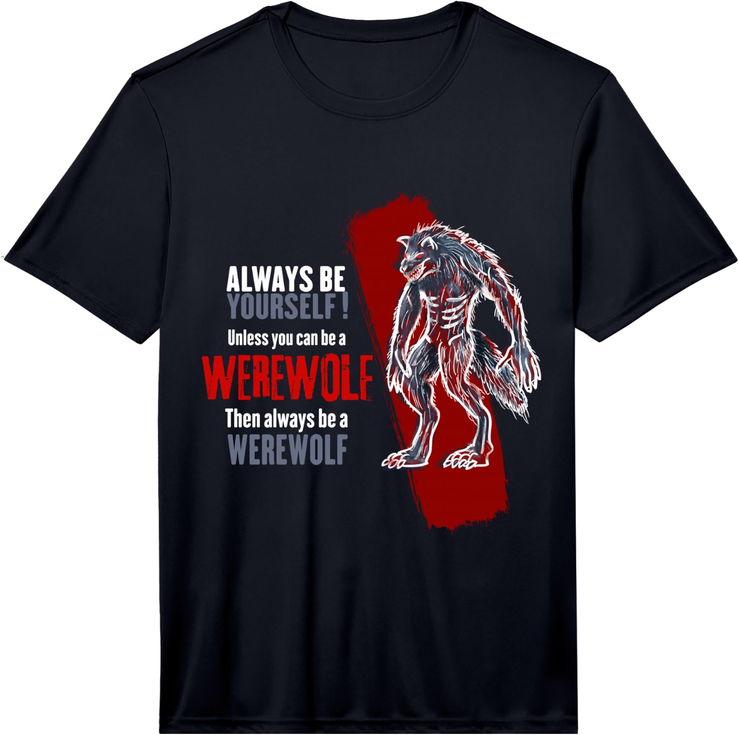 Always Be A Werewolf Funny Cool Wolf Lover Gift Performance Unisex T-Shirt XXXL