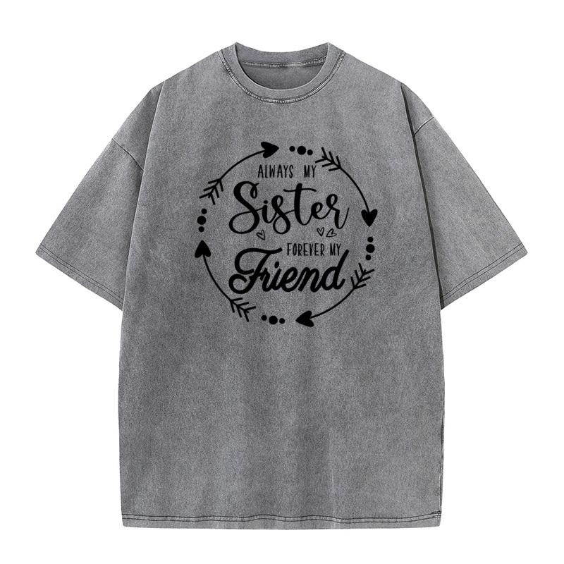Always My Sister Forever My Lovers Day All Cotton Round Collar Tops Tees Slogan Washed T Shirts Latest vintage T Shirt
