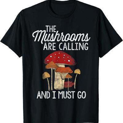 Mushrooms Are Calling And I Must Go Mushroom Hunting Gift T-Shirt