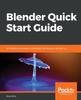 كتاب Blender Quick Start Guide : 3D Modeling, Animation, and Render with Eevee In Blender 2.8