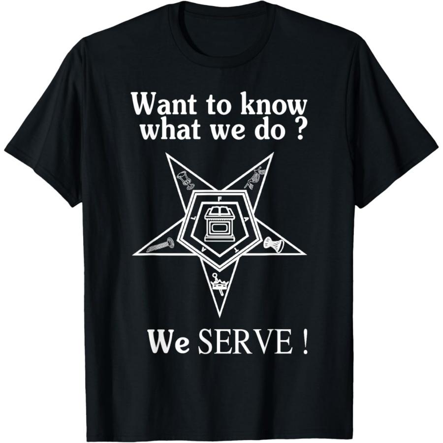 

Want To Know What We Do OES We Serve Order of Eastern Star T-Shirt S