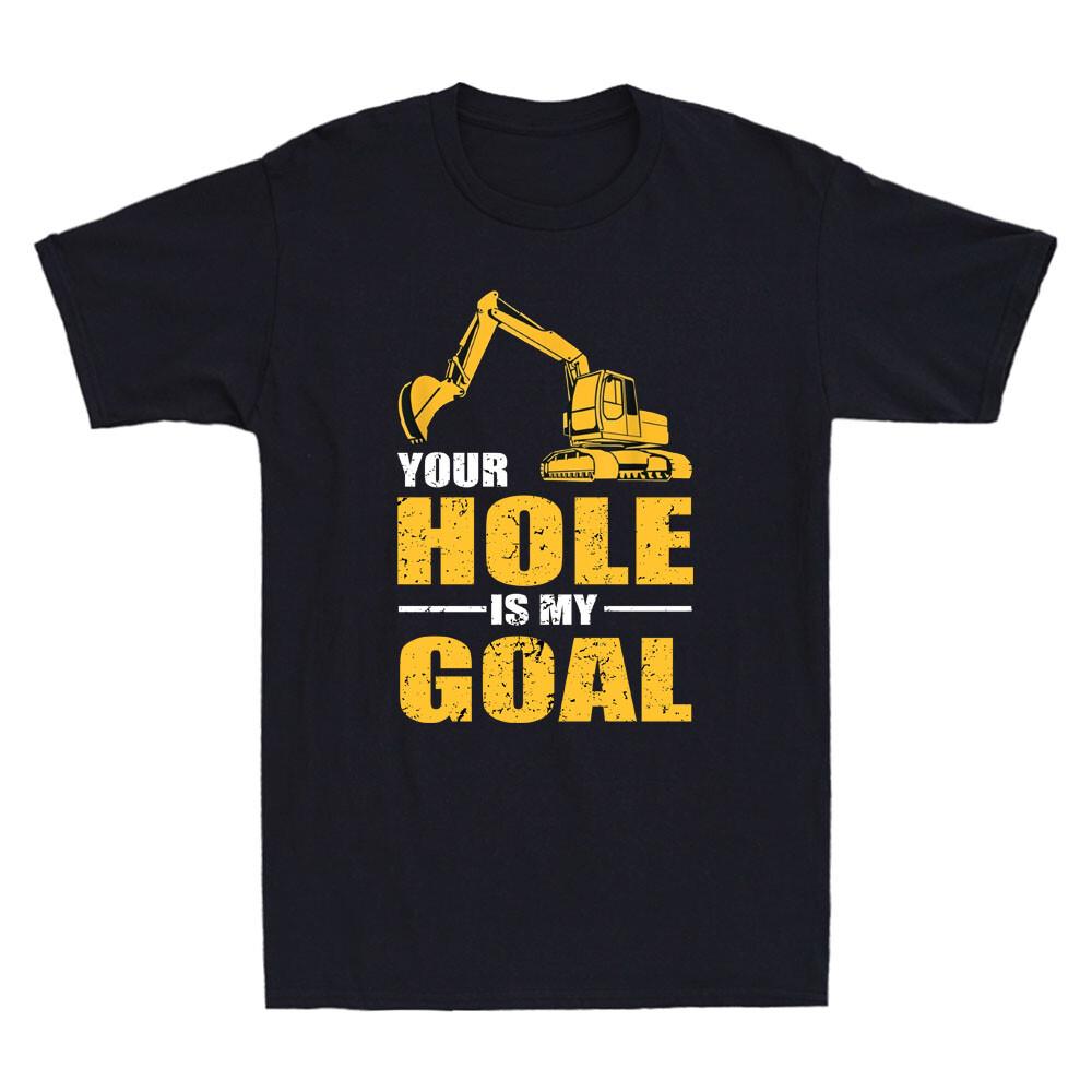 Your Hole Is My Goal Heavy Equipunisext Operator Funny Saying Vintage Unisexs Tshirt